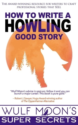 How to Write a Howling Good Story by Moon, Wulf