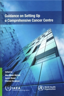 Energyguidance on Setting Up a Comprehensive Cancer Centre by International Atomic Energy Agency