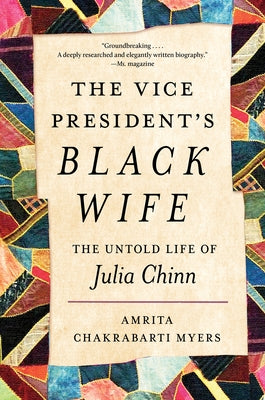 The Vice President's Black Wife: The Untold Life of Julia Chinn by Myers, Amrita Chakrabarti