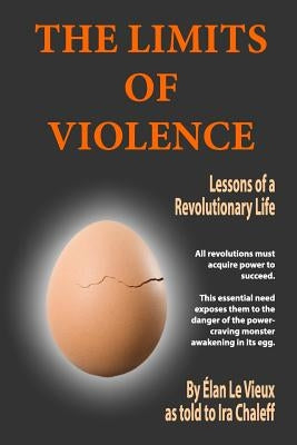 The Limits of Violence: Lessons of a Revolutionary Life by Chaleff, Ira