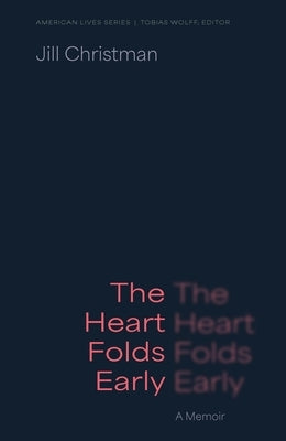 The Heart Folds Early: A Memoir by Christman, Jill