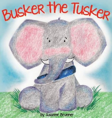 Busker the Tusker by Brunner, Susanne