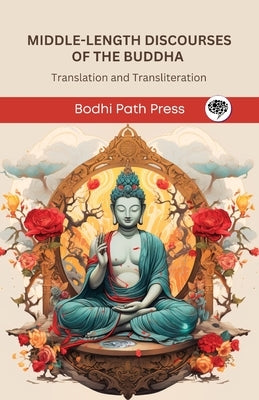 Middle-Length Discourses of the Buddha (Majjhima Nikaya): Translation and Transliteration (From Bodhi Path Press) by Bodhi Path Press