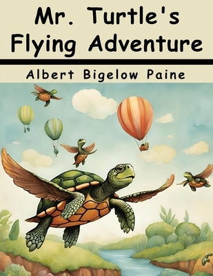 Mr. Turtle's Flying Adventure by Albert Bigelow Paine