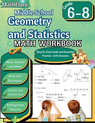 Middle School Geometry and Statistics Workbook 6th to 8th Grade: Mean, Median, Mode, Range, Area, Perimeter, Volume, Surface Area, Pythagorean Theorem by Publishing, Mathflare