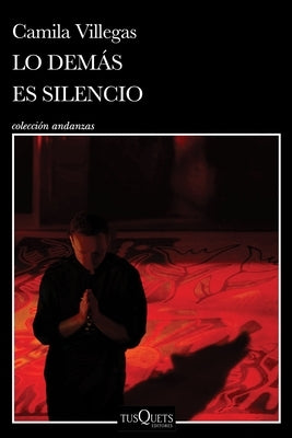 Lo Demás Es Silencio / Everything Else Is Silence by Villegas, Camila