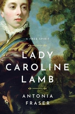 Lady Caroline Lamb: A Free Spirit by Fraser, Antonia