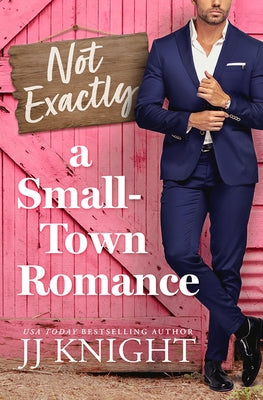 Not Exactly a Small-Town Romance by Knight, Jj