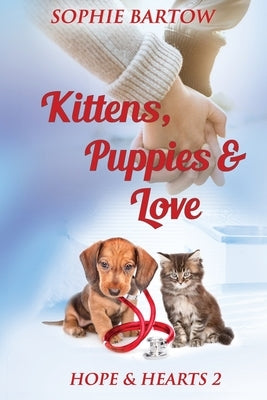 Kittens, Puppies & Love: A Small-Town, Slow-Burn Mystery Romance by Bartow, Sophie