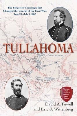 Tullahoma: The Forgotten Campaign That Changed the Course of the Civil War, June 23-July 4, 1863 by Powell, David A.