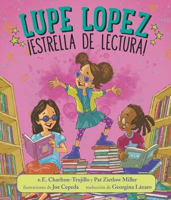 Lupe Lopez: ¡Estrella de Lectura! by Charlton-Trujillo, E. E.