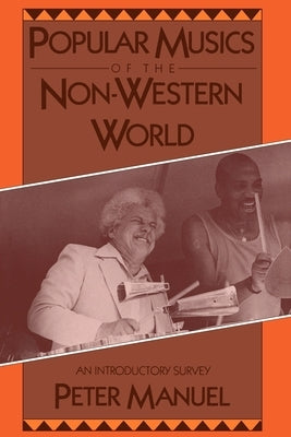 Popular Musics of the Non-Western World: An Introductory Survey by Manuel, Peter