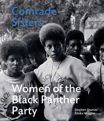 Comrade Sisters: Women of the Black Panther Party by Shames, Stephen
