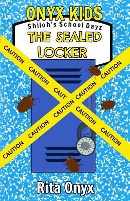 Onyx Kids Shiloh's School Dayz: The Sealed Locker by Onyx, Rita