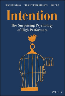 Intention: The Surprising Psychology of High Performers by Ross, Mike James