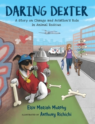Daring Dexter: A Story on Change and Aviation's Role in Animal Rescue by Murphy, Erin Mariah