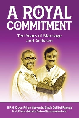 A Royal Commitment: Ten Years of Marriage and Activism by Gohil, Manvendra