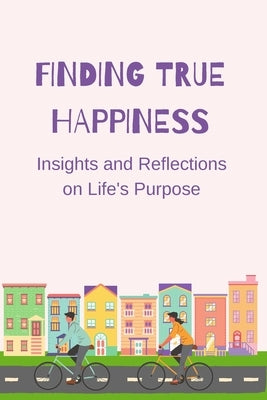 Finding True Happiness: Insights and Reflections on Life's Purpose by Russell, Luke Phil