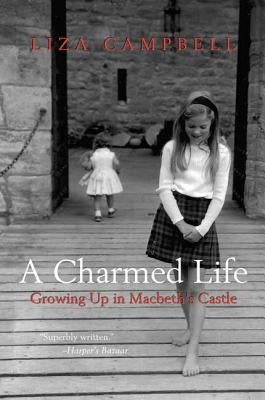 A Charmed Life: Growing Up in Macbeth's Castle by Campbell, Liza