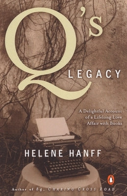 Q's Legacy: A Delightful Account of a Lifelong Love Affair with Books by Hanff, Helene