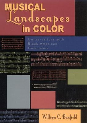 Musical Landscapes in Color: Conversations with Black American Composers by Banfield, Bill