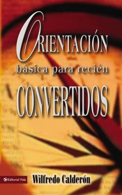 Las Orientaci��n B��sica Para Reci��n Convertidos by CalderÃ³n, Wilfredo