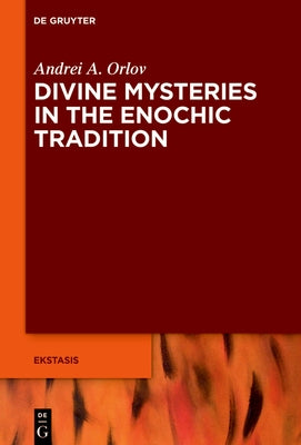 Divine Mysteries in the Enochic Tradition by Orlov, Andrei A.