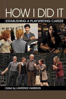 How I Did It: Establishing a Playwriting Career by Harbison, Lawrence