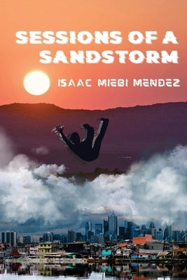 Sessions of a Sandstorm by Miebi Mendez, Isaac