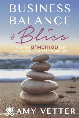 Business, Balance, & Bliss by Vetter, Amy