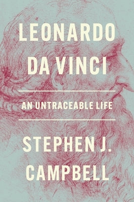 Leonardo Da Vinci: An Untraceable Life by Campbell, Stephen J.