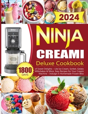 Ninja Creami Deluxe Cookbook: 1800 Days of Sweet Delights - Lite Ice Cream, Sorbet, Gelato, Milkshakes & More. Easy Recipes for Your Creami Machine by Blackthor, Taddeus