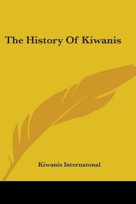 The History Of Kiwanis by Kiwanis Internatonal