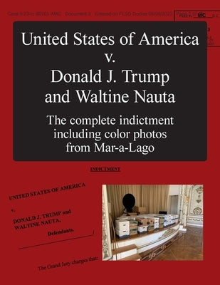 The United States of America v. Donald J. Trump and Waltine Nauta: The Indictment by Department of Justice