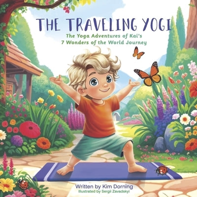 The Traveling Yogi: The Yoga Adventures of Kai's 7 Wonder of the World Journey by Dorning, Kim