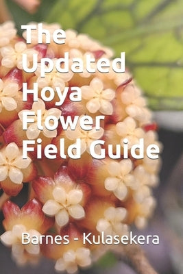 The Updated Hoya Flower Field Guide by Kulasekera, Don
