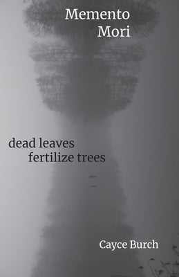 Momento Mori: dead leaves fertilize trees by Burch, Cayce