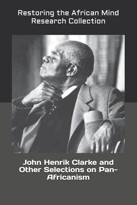 John Henrik Clarke and Other Selections on Pan-Africanism by Research Collection, Restoring The Afric