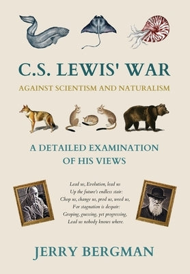 C. S. Lewis' War Against Scientism and Naturalism: A Detailed Examination of His Views by Bergman, Jerry