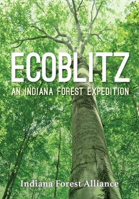 Ecoblitz: An Indiana Forest Expedition by Indiana Forest Alliance