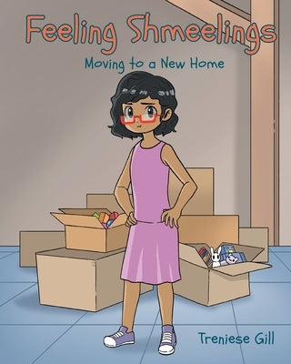 Feelings Shmeelings: Moving to a New Home by Gill, Treniese