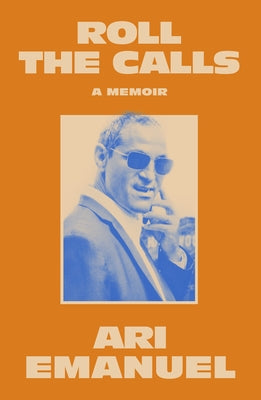 Roll the Calls: A Memoir by Emanuel, Ari