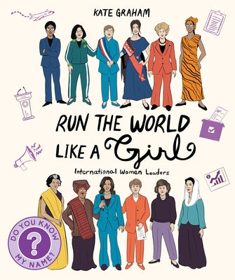 Run the World Like a Girl: International Women Leaders by Graham, Kate