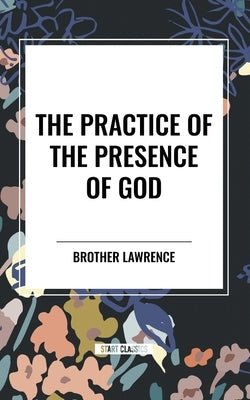 The Practice of the Presence of God by Lawrence, Brother
