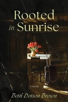 Rooted in Sunrise by Brown, Beth Dotson