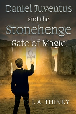 Daniel Juventus and the Stonehenge - Gate of Magic by Thinky, J. A.