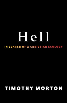 Hell: In Search of a Christian Ecology by Morton, Timothy