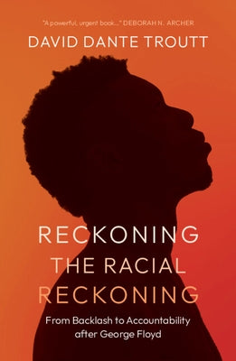 Reckoning the Racial Reckoning: From Backlash to Accountability After George Floyd by Troutt, David Dante