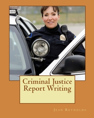 Criminal Justice Report Writing by Reynolds, Jean