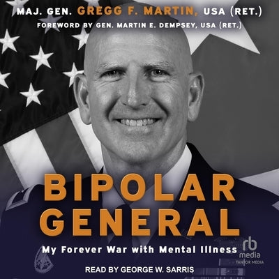 Bipolar General: My Forever War with Mental Illness by (ret)